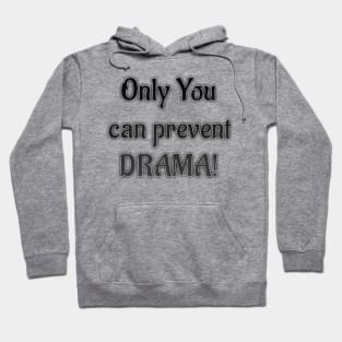 Only you can prevent DRAMA Hoodie